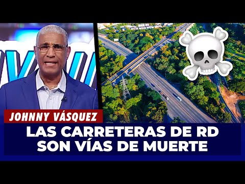 Johnny Vásquez | Las carreteras de RD se están convirtiendo en caminos de Muerte | El Garrote