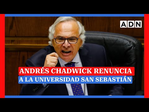 ANDRÉS CHADWICK RENUNCIA a la Universidad San Sebastián