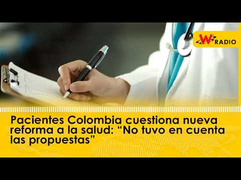 Pacientes Colombia cuestiona nueva reforma a la salud: “No tuvo en cuenta las propuestas”