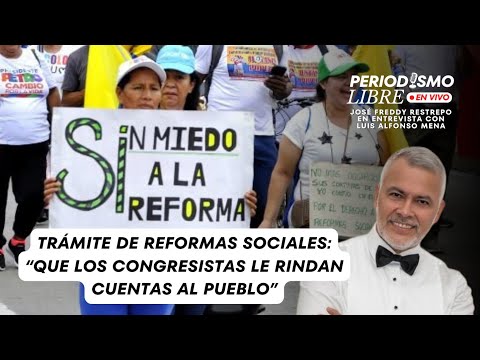 TRÁMITE DE REFORMAS SOCIALES: “QUE LOS CONGRESISTAS RINDAN CUENTAS AL PUEBLO”, PIDE JOSÉ F. RESTREPO