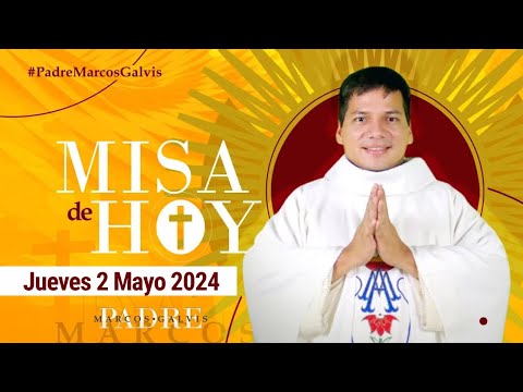 MISA DE HOY Jueves 2 Mayo 2024 con el PADRE MARCOS GALVIS