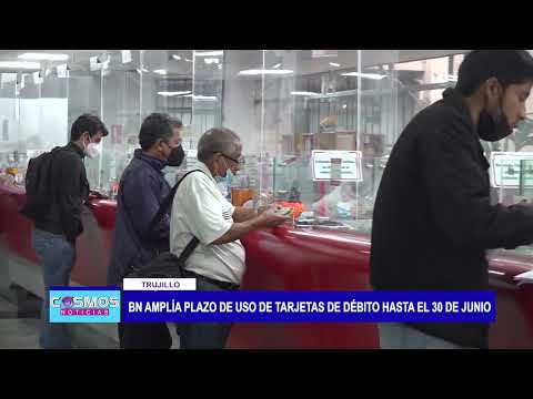 Trujillo: Banco de la Nación amplía plazo de uso de tarjetas de débito hasta el 30 de junio