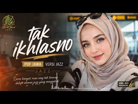 TAK IKHLASNO 🎷 Pop Jawa Versi Jazz Paling Menyentuh 2026 | Lagu Santai Viral Pengantar Tidur