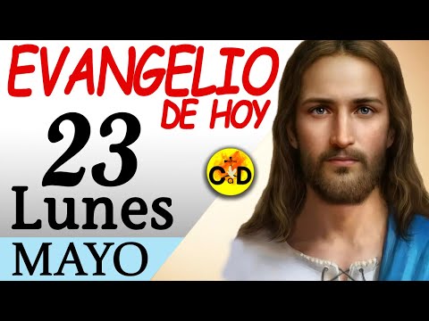 LECTURA del DÍA de HOY Lunes 23 de Mayo de 2022  EVANGELIO de HOY | Católico al Día