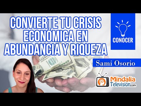 Convierte tu crisis económica en abundancia y riqueza, por Sami Osorio