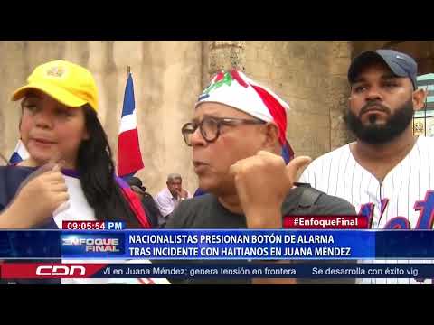 Nacionalistas presionan botón de alarma tras incidente con haitianos en Juana Méndez