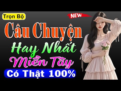 Truyện thực tế có thật 100% - Câu Chuyện Hay Nhất Miền Tây | Đọc truyện đêm khuya ngủ rất ngon