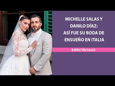 Michelle Salas y Danilo Díaz:  así fue su boda de ensueño en Italia