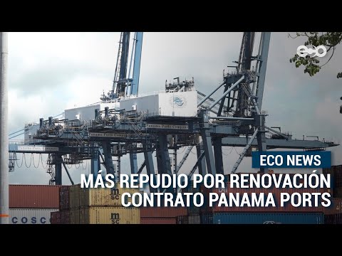 Más repudio por renovación contrato Panama Ports | Eco News