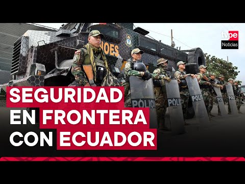 Ministros de Defensa e Interior viajan a Tumbes para fortalecer seguridad en frontera con el Ecuador