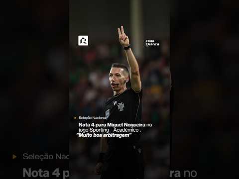 Nota 4 para Miguel Nogueira. “Muito boa arbitragem”
