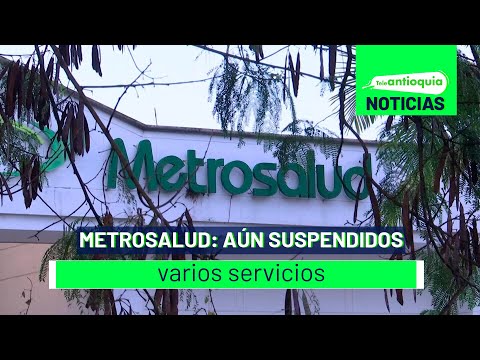 Metrosalud: aún suspendidos varios servicios - Teleantioquia Noticias