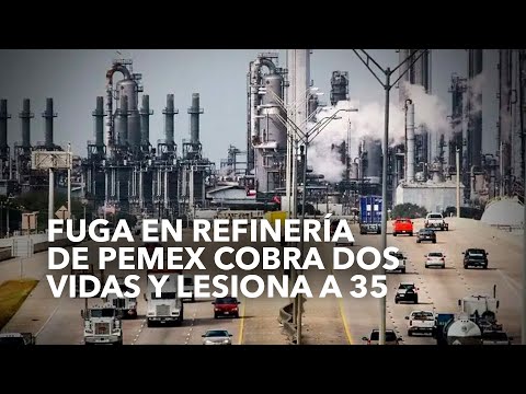 Fuga en refinería de Pemex cobra dos vidas y lesiona a 35