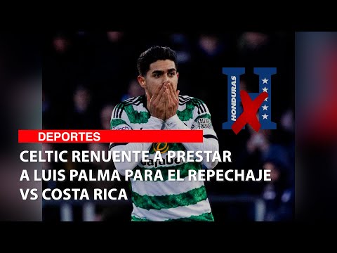 Celtic renuente a prestar a Luis Palma para el repechaje vs Costa Rica