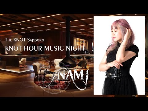 2025 - 07 - 12 NAMI KNOT HOUR -MUSIC NIGHT- 2nd Bath 21:00