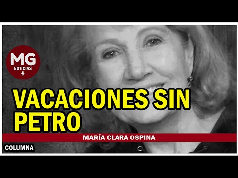 VACACIONES SIN PETRO  Columna Maria Clara Ospina