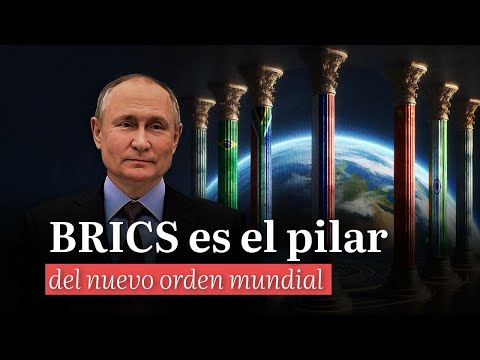 BRICS es el pilar del nuevo orden mundial