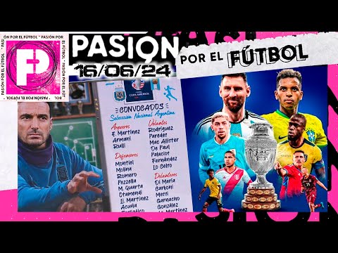PASIÓN POR EL FÚTBOL - Programa 16/06/24 - Scaloni y los elegidos para jugar la Copa América