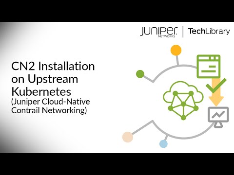 CN2 Installation on Upstream Kubernetes Juniper Cloud Native Contrail Networking