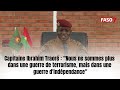 Capitaine Ibrahim Traor?  Le Burkina Faso est une r?f?rence et nous devons maintenir le flambeau