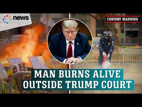 Man set himself ablaze outside Trump's 'hush money' trial court case