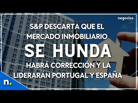 S&P descarta que el mercado inmobiliario se hunda: habrá corrección y la liderarán Portugal y España