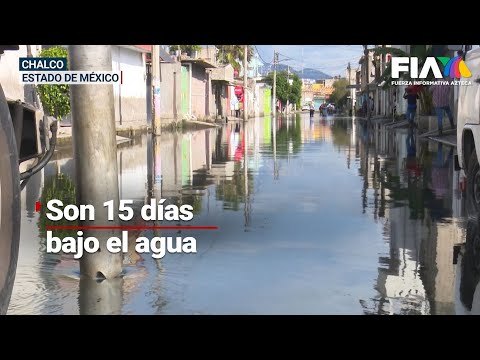 15 DÍAS BAJO EL AGUA | Chalco sigue inundado y algunos habitantes viven en la intemperie y azoteas