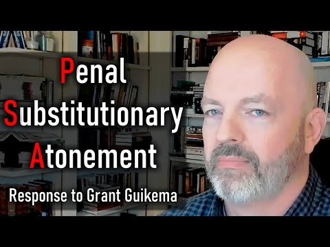 Penal Substitutionary Atonement / Response to Grant Guikema - Pastor Patrick Hines Podcast