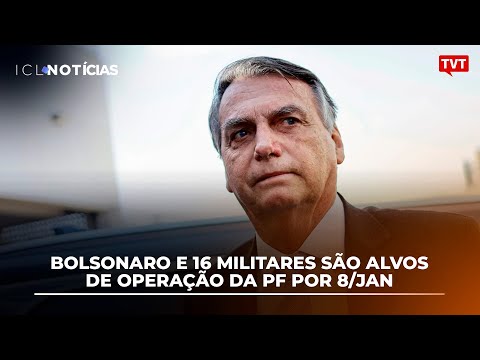 Bolsonaro e 16 militares são alvos de operação da PF por 8/jan