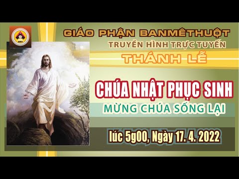 Thánh lễ trực tuyến hôm nay: CHÚA NHẬT PHỤC SINH - MỪNG CHÚA SỐNG LẠI - 17.4.2022 |Gp. Buôn Mê Thuột