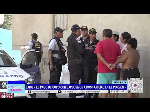Trujillo: exigen el pago de cupo con explosivos a dos familias en El Porvenir