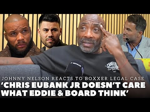 ‘CHRIS EUBANK JR SAID ALL THAT BECAUSE’ Johnny Nelson REACTS TO EDDIE HEARN DRAM | BOXXER LEGAL CASE