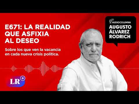 E671: La realidad que asfixia al deseo, por Augusto Álvarez Rodrich