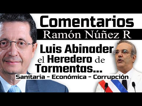 Abinader Heredó 3 Tormentas... La Sanitaria, la Económica y la Corrupción del pasado Gobierno