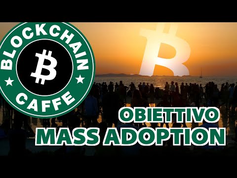 Mass Adoption (or bust)  |  Blockchain Caffe