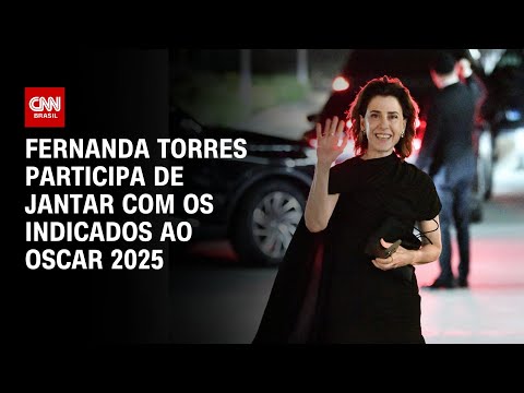 ​Fernanda Torres participa de jantar com os indicados ao Oscar 2025 | CNN 360°