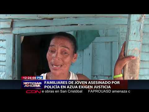 Familiares exigen justicia por joven supuestamente asesinado por Policía en Azua