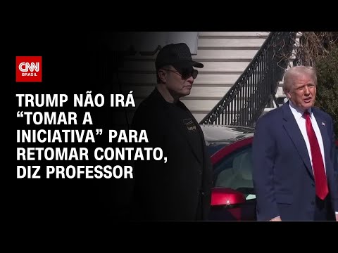 ​Trump espera que Musk faça movimento de aproximação, avalia professor | LIVE CNN