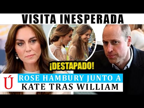 Rose Hanbury VISITA a Kate Middleton ¿PARA PEDIRLE PERDÓN? Tras Cáncer con William