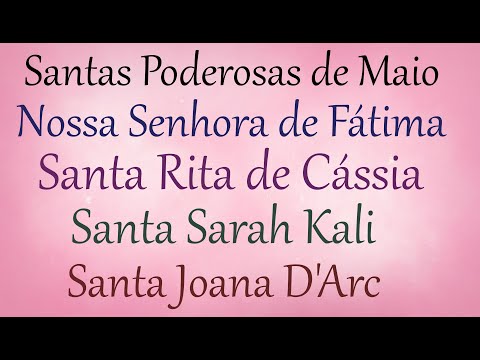 Santas Poderosas de maio:  Nossa Senhora de Fatima, S Rita de Cassia, S Sara Cali e Sta Joana D'arc