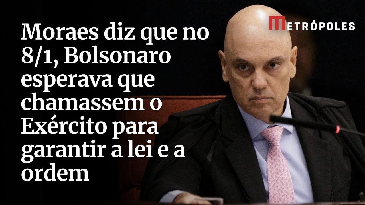 Moraes diz que no 81 Bolsonaro esperava que chamassem o Exército para garantir a lei e a ordem
