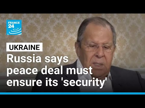 Russia's Lavrov says peace deal must ensure its 'security' amid Ukraine talks • FRANCE 24 English