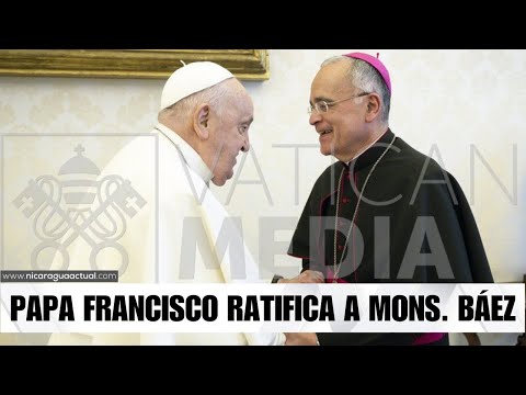 Noticias: Papa Francisco ratifica a Mons, Báez como obispo auxiliar de Managua