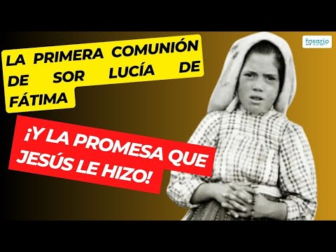 PROMESA DE JESÚS... a Sor Lucía de Fátima en su Primera Comunión