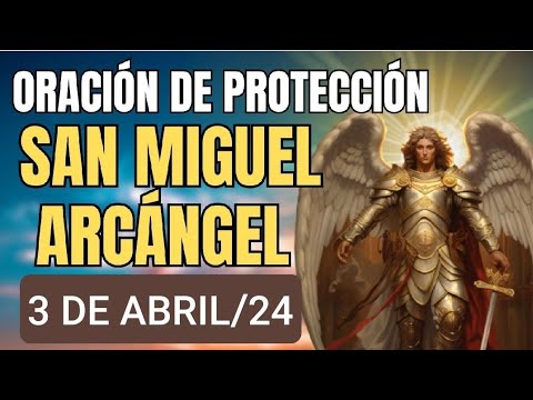 ORACIÓN A SAN MIGUEL ARCÁNGEL.  MIÉRCOLES 3 DE ABRIL 2024