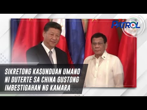 Sikretong kasunduan umano ni Duterte sa China gustong imbestigahan ng Kamara | TV Patrol