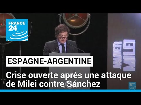 Crise ouverte entre Madrid et Buenos Aires après une attaque de Milei contre Sánchez • FRANCE 24