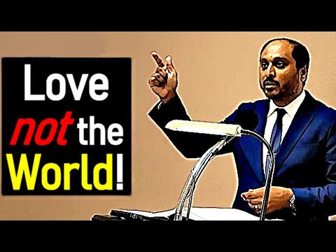 Love not the world! - Reverend Romesh Prakashpalan