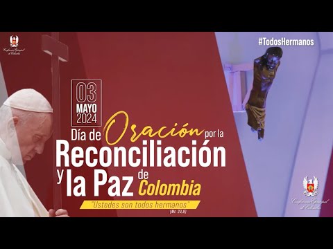 3 de mayo de 2024  ¡A orar juntos por la vida, la reconciliacio?n y la paz de Colombia!