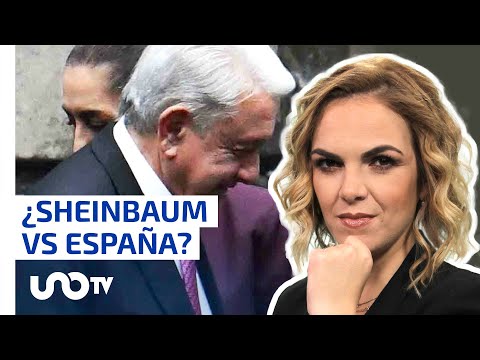 México y España: ¿Claudia Sheinbaum herederá conflictos pasados?